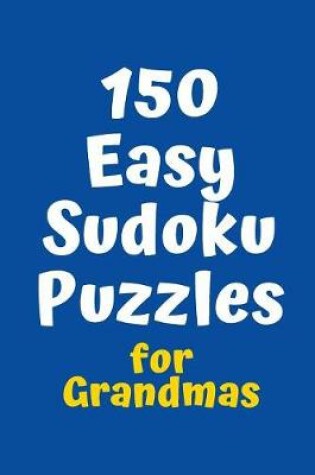 Cover of 150 Easy Sudoku Puzzles for Grandmas