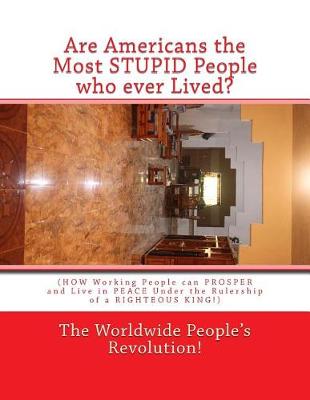 Book cover for Are Americans the Most STUPID People who ever Lived?