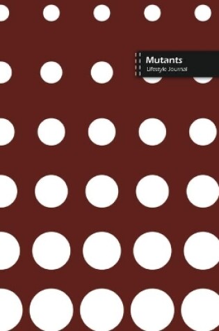 Cover of Mutants Lifestyle Journal, Blank Write-in Notebook, Dotted Lines, Wide Ruled, Size (A5) 6 x 9 In (Brown)