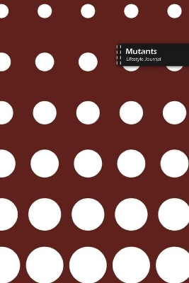 Book cover for Mutants Lifestyle Journal, Blank Write-in Notebook, Dotted Lines, Wide Ruled, Size (A5) 6 x 9 In (Brown)