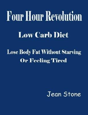 Book cover for Four Hour Revolution Low Carb Diet - Lose Body Fat Without Starving or Feeling Tired