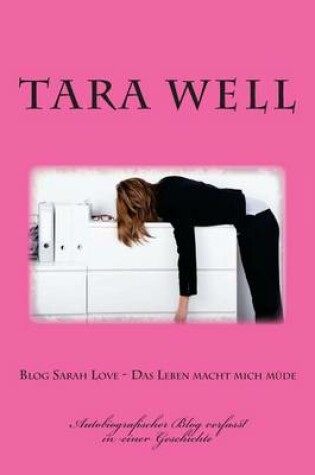 Cover of Blog Sarah Love - Das Leben Macht Mich Muede