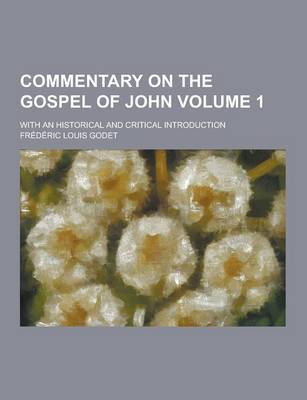 Book cover for Commentary on the Gospel of John; With an Historical and Critical Introduction Volume 1