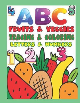 Book cover for ABC Fruits & Veggies Tracing & Coloring Letters & Numbers
