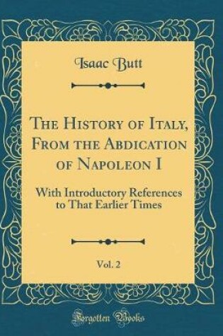 Cover of The History of Italy, from the Abdication of Napoleon I, Vol. 2