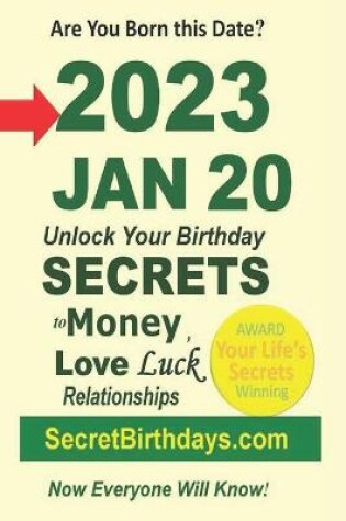 Cover of Born 2023 Jan 20? Your Birthday Secrets to Money, Love Relationships Luck