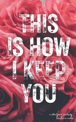 Book cover for This Is How I Keep You