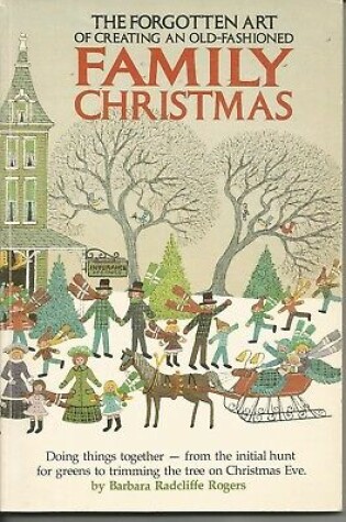 Cover of The Forgotten Art of Creating an Old-Fashioned Family Christmas