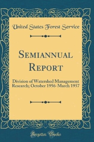 Cover of Semiannual Report: Division of Watershed Management Research; October 1956-March 1957 (Classic Reprint)
