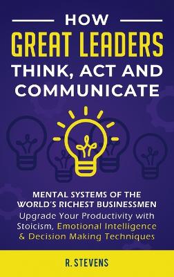 Book cover for How Great Leaders Think, Act and Communicate