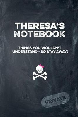 Book cover for Theresa's Notebook Things You Wouldn't Understand So Stay Away! Private