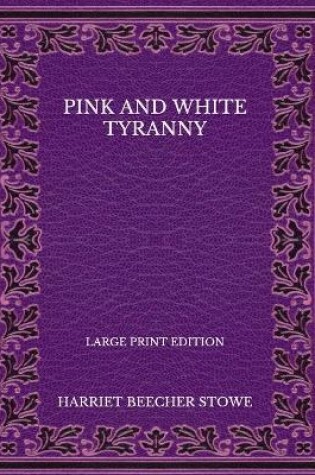 Cover of Pink and White Tyranny - Large Print Edition