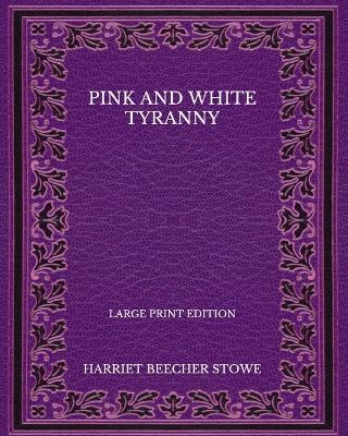 Book cover for Pink and White Tyranny - Large Print Edition