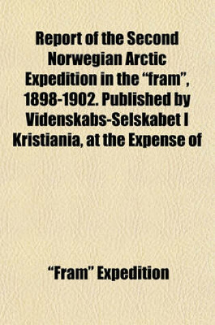 Cover of Report of the Second Norwegian Arctic Expedition in the "Fram," 1898-1902. Published by Videnskabs-Selskabet I Kristiania, at the Expense of