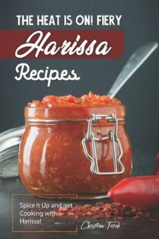 Cover of The Heat is On! Fiery Harissa Recipes