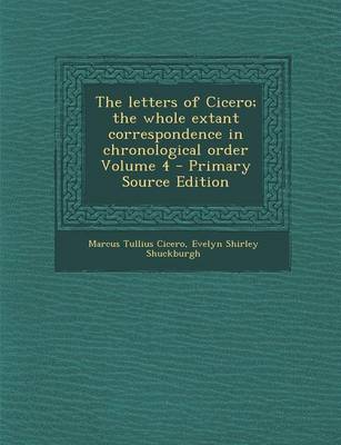 Book cover for The Letters of Cicero; The Whole Extant Correspondence in Chronological Order Volume 4