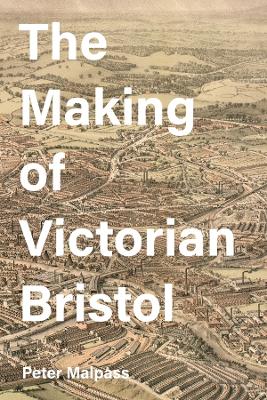 Book cover for The Making of Victorian Bristol