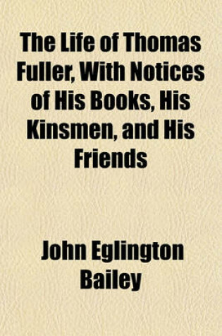 Cover of The Life of Thomas Fuller, with Notices of His Books, His Kinsmen, and His Friends