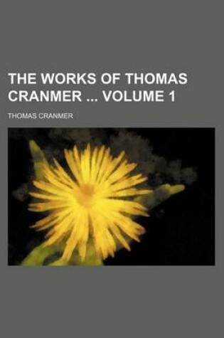 Cover of The Works of Thomas Cranmer Volume 1