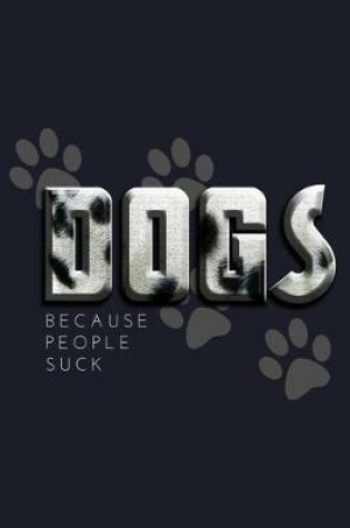 Cover of Dogs Because People Sucks