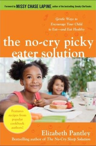Cover of The No-Cry Picky Eater Solution:  Gentle Ways to Encourage Your Child to Eat—and Eat Healthy