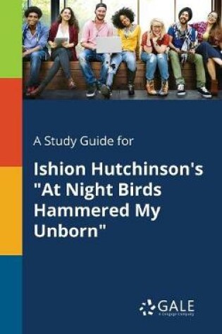 Cover of A Study Guide for Ishion Hutchinson's at Night Birds Hammered My Unborn