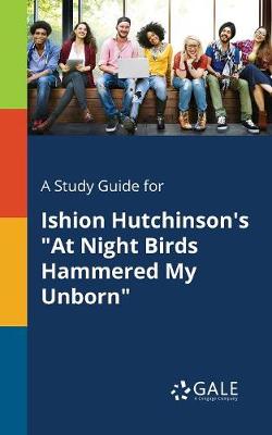 Book cover for A Study Guide for Ishion Hutchinson's at Night Birds Hammered My Unborn