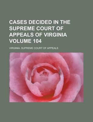 Book cover for Cases Decided in the Supreme Court of Appeals of Virginia Volume 104