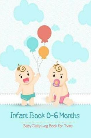 Cover of Infant Book 0-6 Months Baby Daily Log Book for Twins