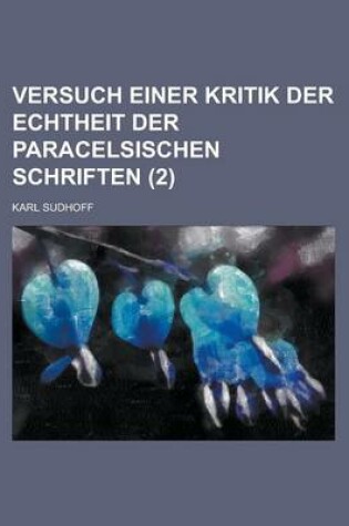 Cover of Versuch Einer Kritik Der Echtheit Der Paracelsischen Schriften (2 )