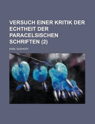 Book cover for Versuch Einer Kritik Der Echtheit Der Paracelsischen Schriften (2 )