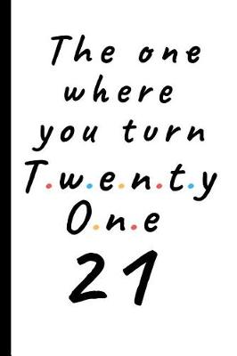 Book cover for The one where you turn twenty one - 21