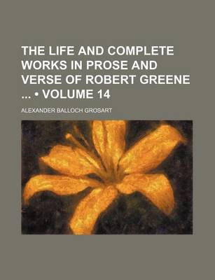 Book cover for The Life and Complete Works in Prose and Verse of Robert Greene (Volume 14)