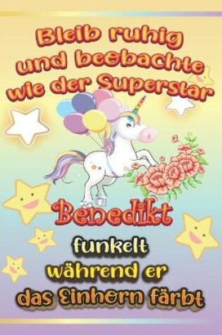 Cover of Bleib ruhig und beobachte wie Superstar Benedikt funkelt wahrend sie das Einhorn farbt