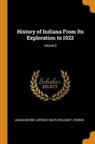 Cover of History of Indiana from Its Exploration to 1922; Volume 3