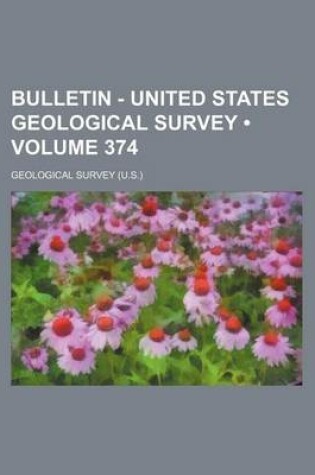 Cover of Bulletin - United States Geological Survey (Volume 374)