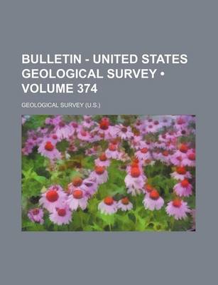 Book cover for Bulletin - United States Geological Survey (Volume 374)