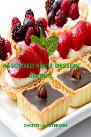 Cover of Assorted Fruit Dessert Recipes