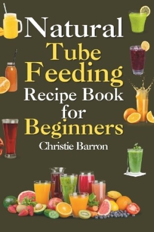 Cover of Natural Tube Feeding Recipe Book