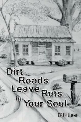 Cover of Dirt Roads Leave Ruts in Your Soul