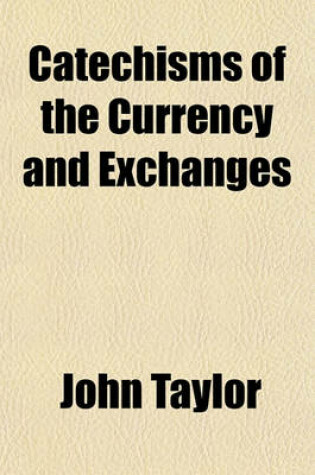 Cover of Catechisms of the Currency and Exchanges