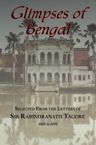 Cover of Glimpses of Bengal - Selected from the Letters of Sir Rabindranath Tagore 1885-1895