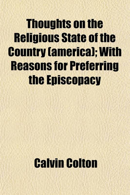 Book cover for Thoughts on the Religious State of the Country, America, with Reasons for Preferring Episcopacy; With Reasons for Preferring the Episcopacy