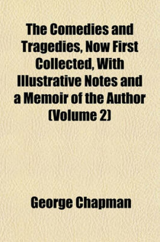 Cover of The Comedies and Tragedies, Now First Collected, with Illustrative Notes and a Memoir of the Author (Volume 2)