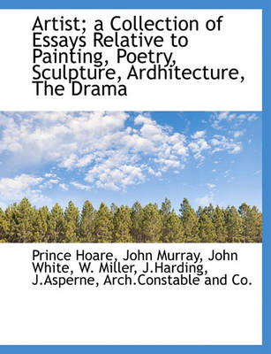 Book cover for Artist; A Collection of Essays Relative to Painting, Poetry, Sculpture, Ardhitecture, the Drama