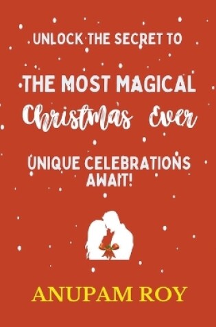 Cover of Unlock the Secret to the Most Magical Christmas Ever! Unique Celebrations Await!