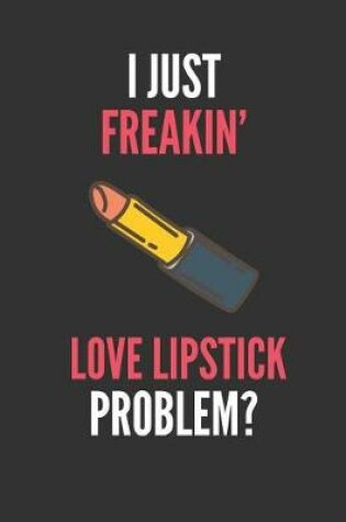 Cover of I Just Freakin' Love Lipstick