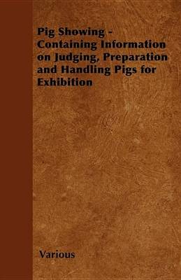 Book cover for Pig Showing - Containing Information on Judging, Preparation and Handling Pigs for Exhibition