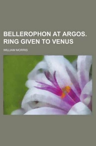 Cover of Bellerophon at Argos. Ring Given to Venus