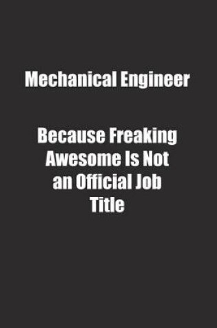 Cover of Mechanical Engineer Because Freaking Awesome Is Not an Official Job Title.